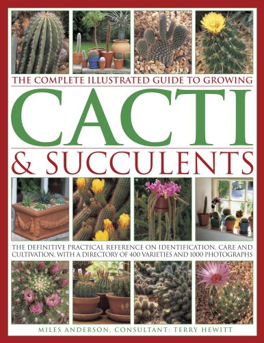 The Complete Illustrated Guide to Growing Cacti and Succulents: Everything you need to know about identifying, buying, siting, care and maintenance.