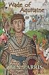 Wade of Aquitaine: Book One of a New Epic Speculative Fiction Series (Wade of Aquitaine)