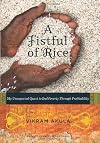 Fistful of Rice: My Unexpected Quest to End Poverty Through Profitability