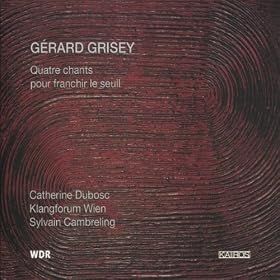 Grisey: Quatre chants pour franchir le seuil