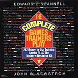 The Complete Games Trainers Play: 287 Ready-to-Use Training Games Plus The Trainer s Resource Kit