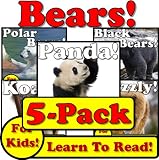 Bear 5-Pack of eBooks! Learn About Bears While Learning To Read - Bear Photos And Facts Make It Easy! (Over 240+ Photos of Bears)