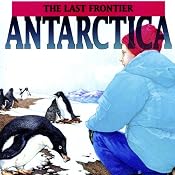Antarctica: The Last Frontier | [Geoffrey T. Williams]