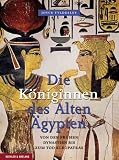 Die K&ouml;niginnen des Alten &Auml;gypten: Von den fr&uuml;hen Dynastien bis zum Tod Kleopatras - Joyce Tyldesley