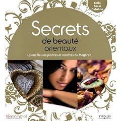 Secrets de beaut� orientaux : Les meilleures plantes et recettes du Maghreb