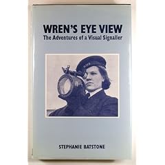 Wren's Eye View: The Adventures of a Visual Signaller (Into Battle)