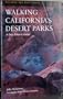Walking California's Desert Parks: A Day Hiker's Guide (Walking the West Series)