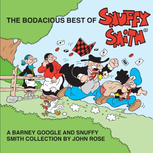 The Bodacious Best Of Snuffy Smith: A Barney Google and Snuffy Smith Collection by John Rose
