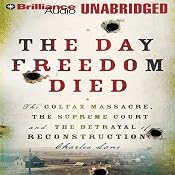 The Day Freedom Died: The Colfax Massacre and the Betrayal of Reconstruction | [Charles Lane]