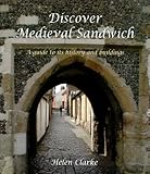 Discover medieval Sandwich : a guide to its history and buildings