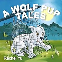 Books for Kids: A Wolf Pup's Tale (Children's Book, Picture Books, Preschool Books, Baby Books, Kids Books, Ages 3-5)