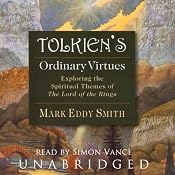 Tolkien's Ordinary Virtues: Exploring the Spiritual Themes of The Lord of the Rings | [Mark Eddy Smith]