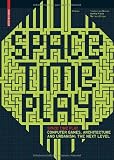 Space Time Play: Computer Games, Architecture and Urbanism: The Next Level