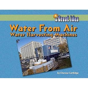 Water from Air: Water-Harvesting Machines (Great Idea)