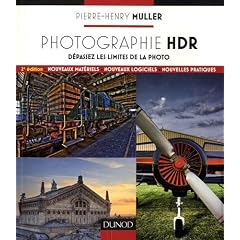 Photographie HDR - 2e edition - D�passez les limites de la photo
