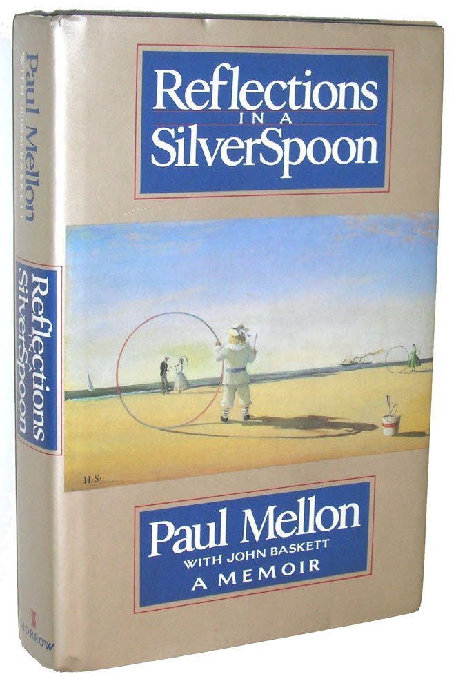 Reflections in a Silver Spoon: A Memoir: Paul Mellon, John Baskett ...