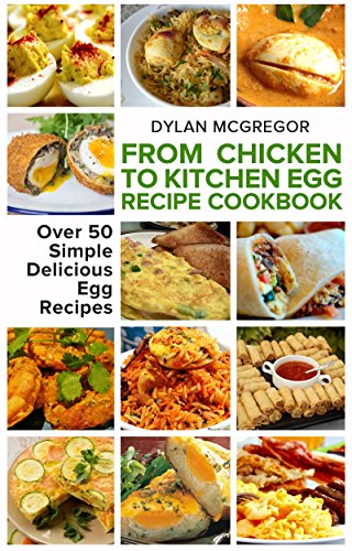 From Chicken to Kitchen - Egg Recipe Cookbook for Fat Loss: 50 Delicious Egg Recipes, Fun Egg Ideas, Eggs Made Fun and Easy, Scrambled Egg Recipes, Deviled ... - Deviled Egg Recipes - Fat loss Recipes)