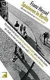 Produkt-Bild: Spazieren in Berlin: Ein Lehrbuch der Kunst in Berlin spazieren zu gehn ganz nah dem Zauber der Stadt...
