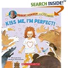Kiss Me, I'm Perfect! by Robert Munsch