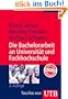 Die Bachelorarbeit an Universit�t und Fachhochschule. ein Lehr- und Lernbuch zur Gestaltung wissenschaftlicher Arbeiten