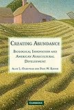 Creating abundance : biological innovation and American agricultural development