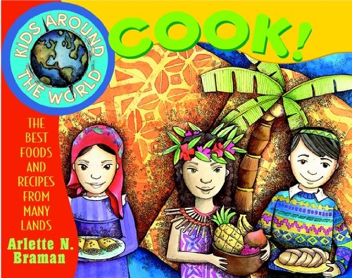 Kids Around the World Cook!: The Best Foods and Recipes from Many Lands