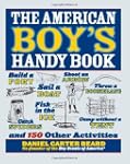 The American Boy's Handy Book: Build...