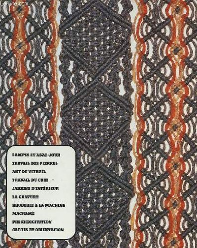 LAMPES ET ABAT JOUR, TRAVAIL DES PIERRES, ART DU VITRAIL, TRAVAIL DU CUIR, JARDINS D'INTERIEUR, LA GRAVURE, BRODERIE A LA MACHINE, MACRAME, PRESTIDIGITATION, CARTES ET ORIENTATION. gratuit LAMPES ET ABAT JOUR, TRAVAIL DES PIERRES, ART DU VITRAIL, TRAVAIL DU CUIR, JARDINS D'INTERIEUR, LA GRAVURE, BRODERIE A LA MACHINE, MACRAME, PRESTIDIGITATION, CARTES ET ORIENTATION. gratuit