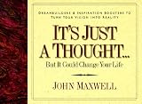 It's Just a Thought ..but It Could Change Your Life: Life's Little Lessons on Leadership