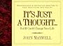 It's Just a Thought ..but It Could Change Your Life: Life's Little Lessons on Leadership