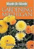 Month-by-Month Gardening in Michigan: Revised Edition: What to Do Each Month to Have a Beautiful Garden All Year (Month-By-Month Gardening in Michigan)