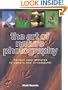 The Art of Nature Photography: Perfect Your Pictures In-Camera and In-Computer