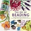 The Joy of Beading: More Than 50 Easy Projects for Jewelry, Flowers, Decor, Accessories