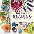 The Joy of Beading: More Than 50 Easy Projects for Jewelry, Flowers, Decor, Accessories by Anna Borelli
