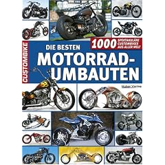 Die besten Motorradumbauten. 1000 spektakul�re Custombikes aus aller Welt