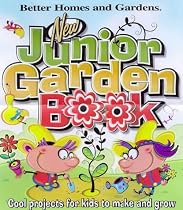 New Junior Garden Book: Cool projects for kids to make and grow (Better Homes and Gardens)