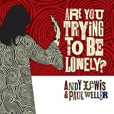Revue Andy Lewis  / Are You Trying to Be Lonely?