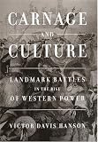 Carnage and Culture: Landmark Battles in the Rise to Western Power