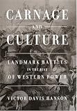 Carnage and Culture: Landmark Battles in the Rise of Western Power
