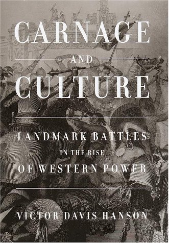 Carnage and Culture: Landmark Battles in the Rise of Western Power