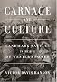 Carnage and Culture: Landmark Battles in the Rise of Western Power Carnage and Culture: Landmark Battles in the Rise of Western Power