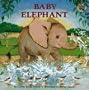 Baby Elephant (Grosset & Dunlap All Aboard Book.)