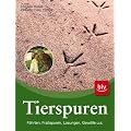 Tierspuren: F�hrten � Fra�spuren � Losungen � Gew�lle und andere
