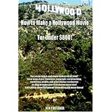 How to Make a Hollywood Movie for Under US$800!: For movie lovers and movie makers of all kind! From steps A to Z. Contracts, copyright, script writing, ... your Film dream come true! Everything abou