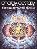 Energy Ecstasy and Your Seven Vital Chakras
