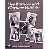 Wee Warriors and Playtime Patriots: Children's Military Regalia: Civil War Era through the... by Nancy Griffith