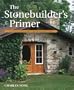 The Stonebuilder's Primer: A Step-By-Step Guide for Owner-Builders