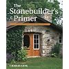 The Stonebuilder's Primer: A Step-By-Step Guide for Owner-Builders
