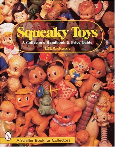 Squeaky Toys: A Collector's Handbook & Price Guide (A Schiffer Book for Collectors)