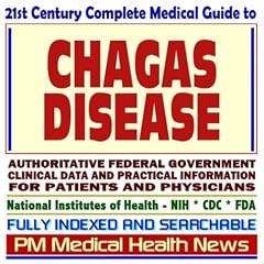 21st Century Complete Medical Guide to Chagas Disease, Trypanosomiasis, Authoritative... by PM Medical Health News